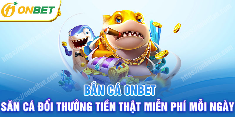 Tổng quan về trò chơi bắn cá tại ONBET